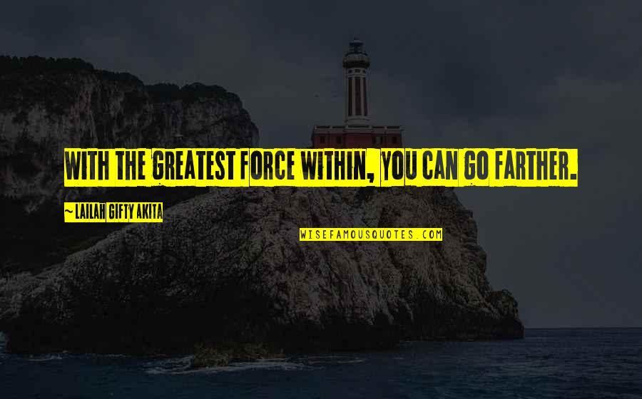 Confidence Encouragement Quotes By Lailah Gifty Akita: With the greatest force within, you can go Confidence Encouragement Quotes By Lailah Gifty Akita: With the greatest force within, you can go