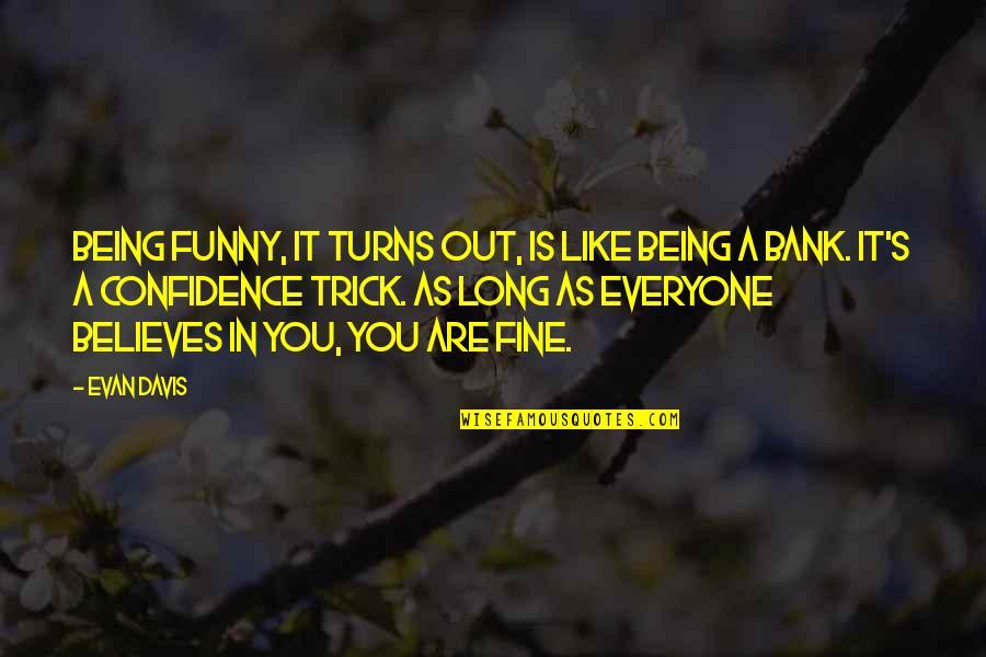 Confidence Funny Quotes By Evan Davis: Being funny, it turns out, is like being
