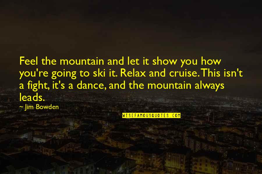 Confidence Funny Quotes By Jim Bowden: Feel the mountain and let it show you