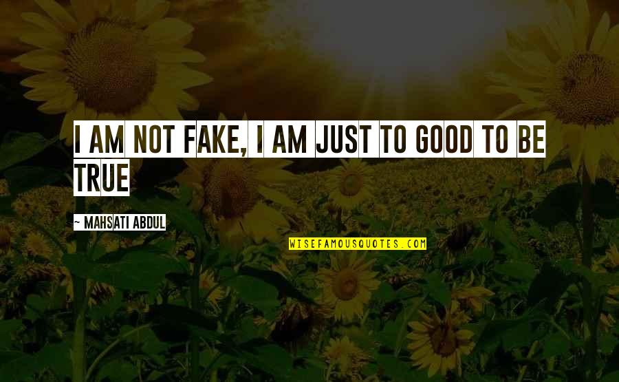 Confidence Funny Quotes By Mahsati Abdul: I am not fake, I am just to