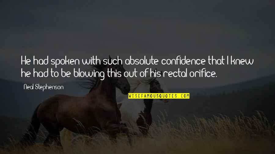 Confidence Funny Quotes By Neal Stephenson: He had spoken with such absolute confidence that