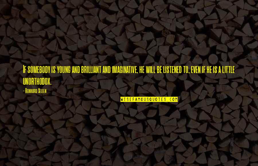 Confidence Funny Quotes By Reinhard Selten: If somebody is young and brilliant and imaginative,