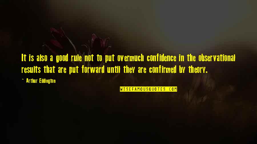 Confidence Good Quotes By Arthur Eddington: It is also a good rule not to Confidence Good Quotes By Arthur Eddington: It is also a good rule not to