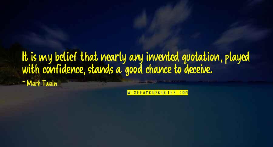Confidence Good Quotes By Mark Twain: It is my belief that nearly any invented Confidence Good Quotes By Mark Twain: It is my belief that nearly any invented