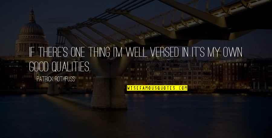 Confidence Good Quotes By Patrick Rothfuss: If there's one thing I'm well versed in Confidence Good Quotes By Patrick Rothfuss: If there's one thing I'm well versed in