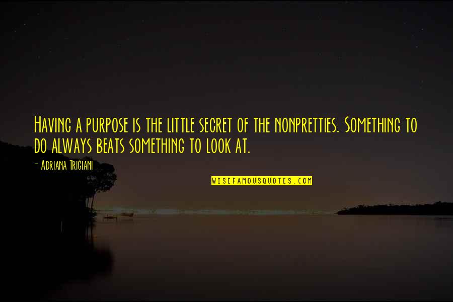 Confidence Image Quotes By Adriana Trigiani: Having a purpose is the little secret of