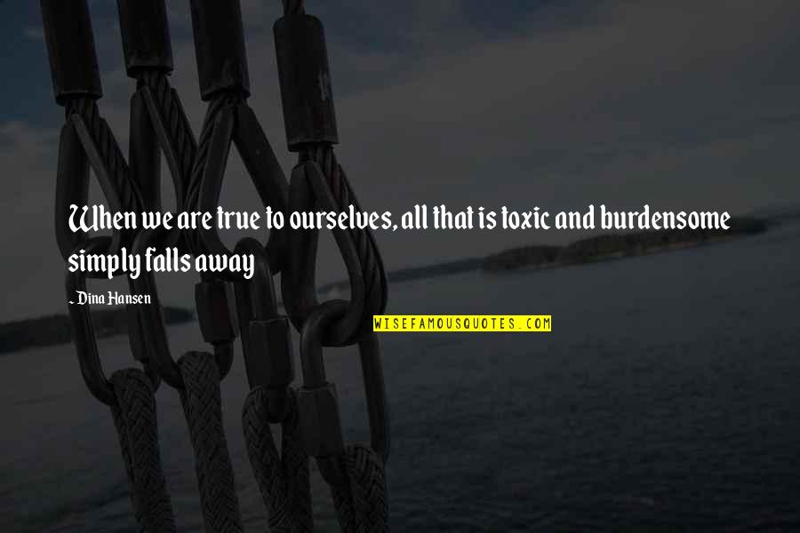 Confidence Image Quotes By Dina Hansen: When we are true to ourselves, all that