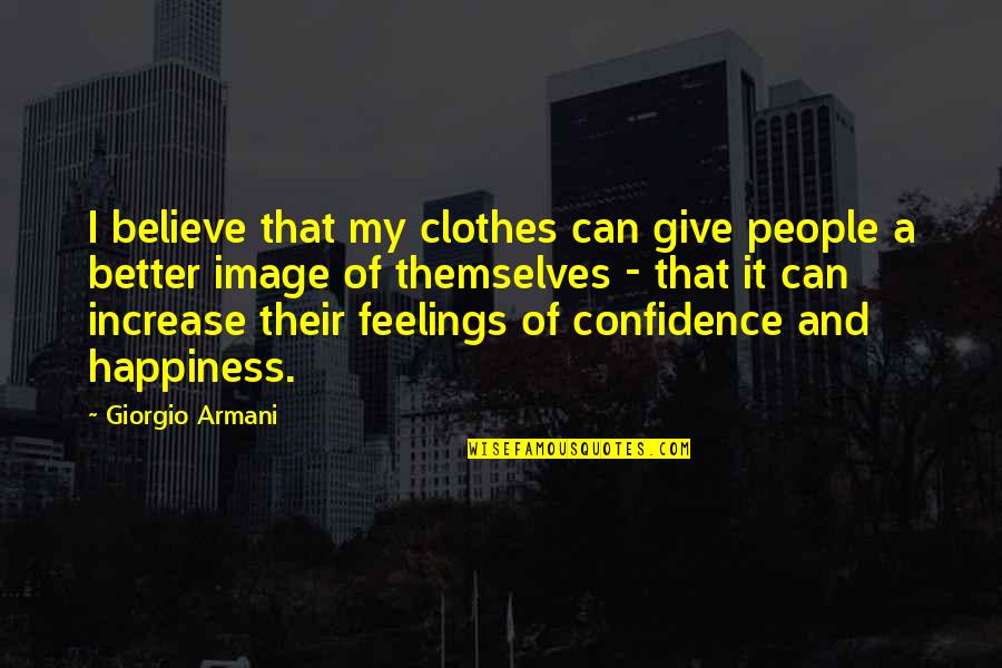 Confidence Image Quotes By Giorgio Armani: I believe that my clothes can give people