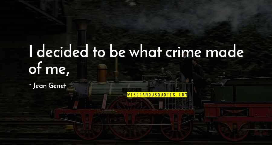 Confidence Image Quotes By Jean Genet: I decided to be what crime made of