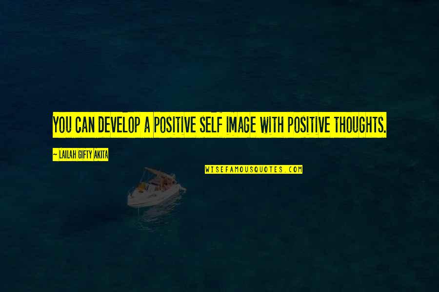 Confidence Image Quotes By Lailah Gifty Akita: You can develop a positive self image with