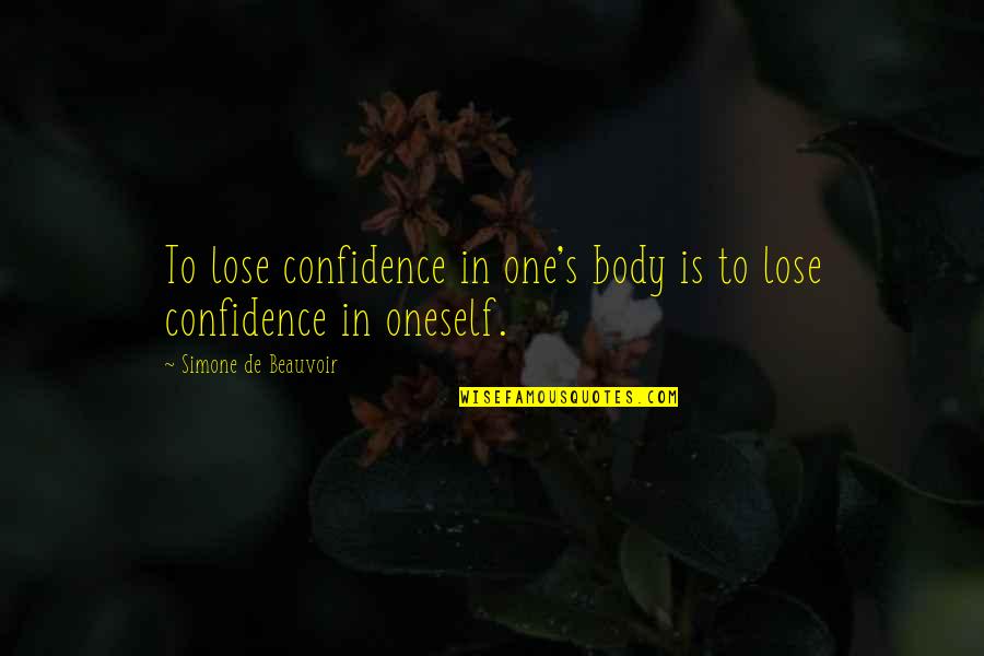 Confidence Image Quotes By Simone De Beauvoir: To lose confidence in one's body is to