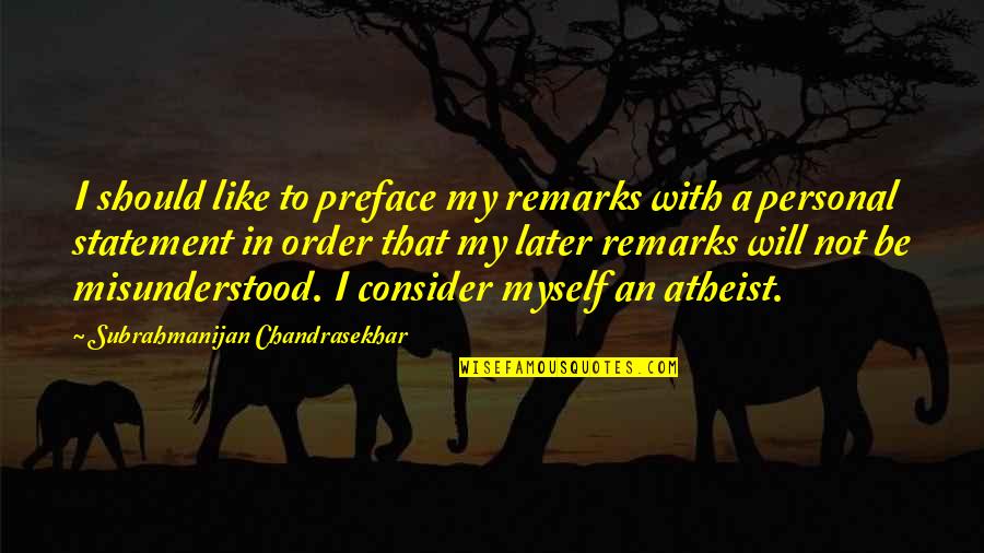 Confidence Image Quotes By Subrahmanijan Chandrasekhar: I should like to preface my remarks with