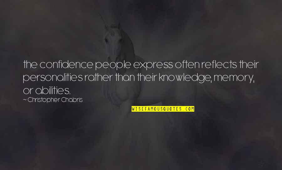 Confidence In Abilities Quotes By Christopher Chabris: the confidence people express often reflects their personalities