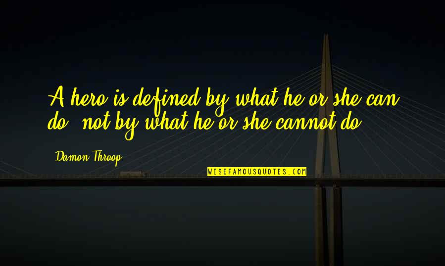 Confidence In Abilities Quotes By Damon Throop: A hero is defined by what he or