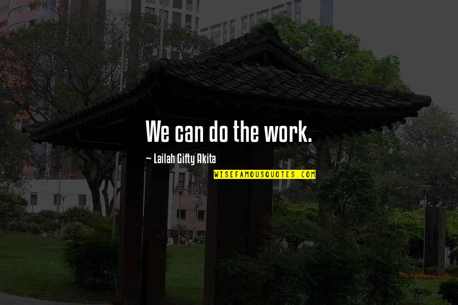 Confidence In Abilities Quotes By Lailah Gifty Akita: We can do the work.