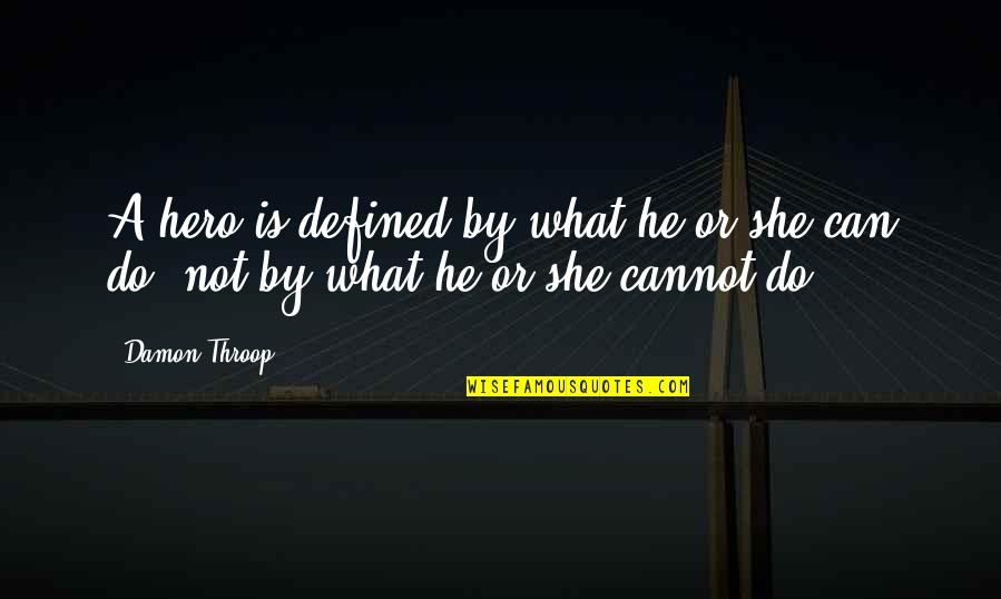 Confidence In Ability Quotes By Damon Throop: A hero is defined by what he or