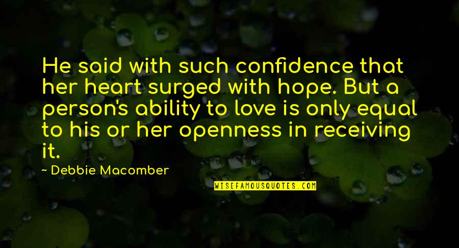 Confidence In Ability Quotes By Debbie Macomber: He said with such confidence that her heart