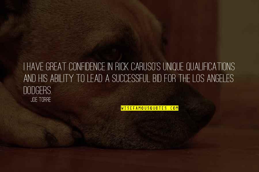 Confidence In Ability Quotes By Joe Torre: I have great confidence in Rick Caruso's unique
