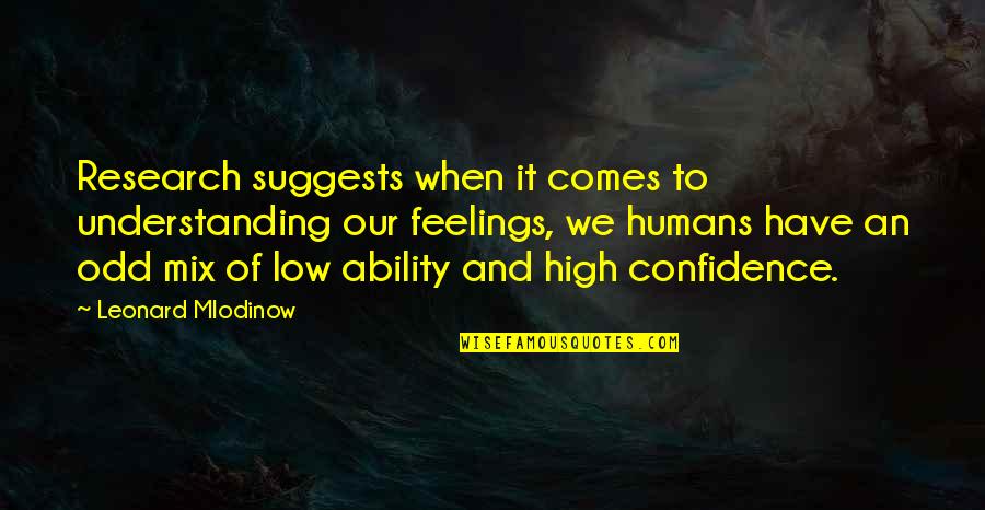 Confidence In Ability Quotes By Leonard Mlodinow: Research suggests when it comes to understanding our