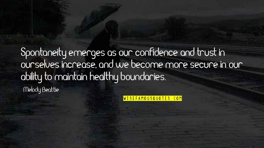 Confidence In Ability Quotes By Melody Beattie: Spontaneity emerges as our confidence and trust in