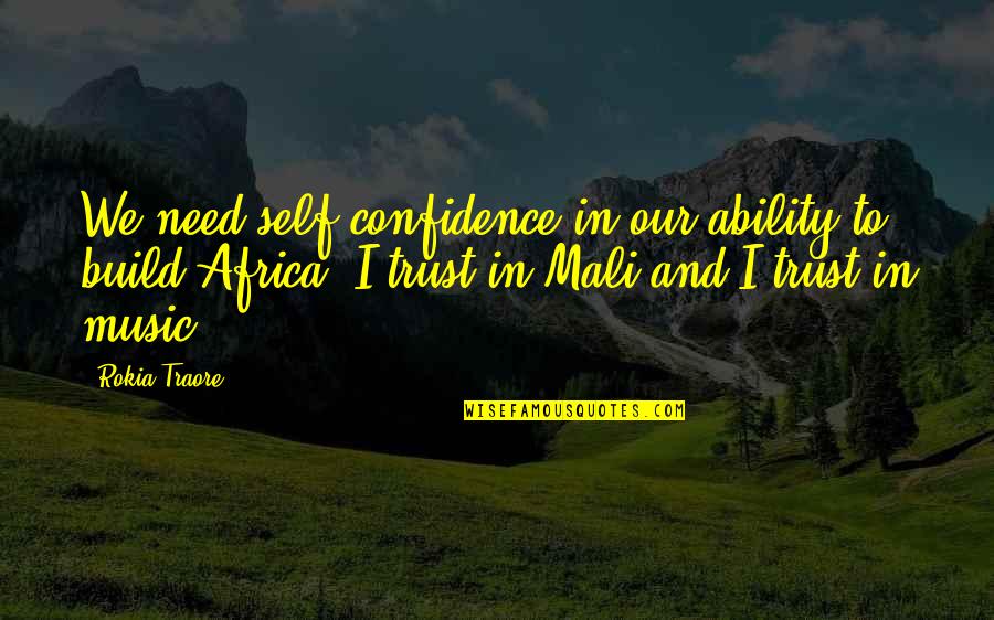 Confidence In Ability Quotes By Rokia Traore: We need self-confidence in our ability to build