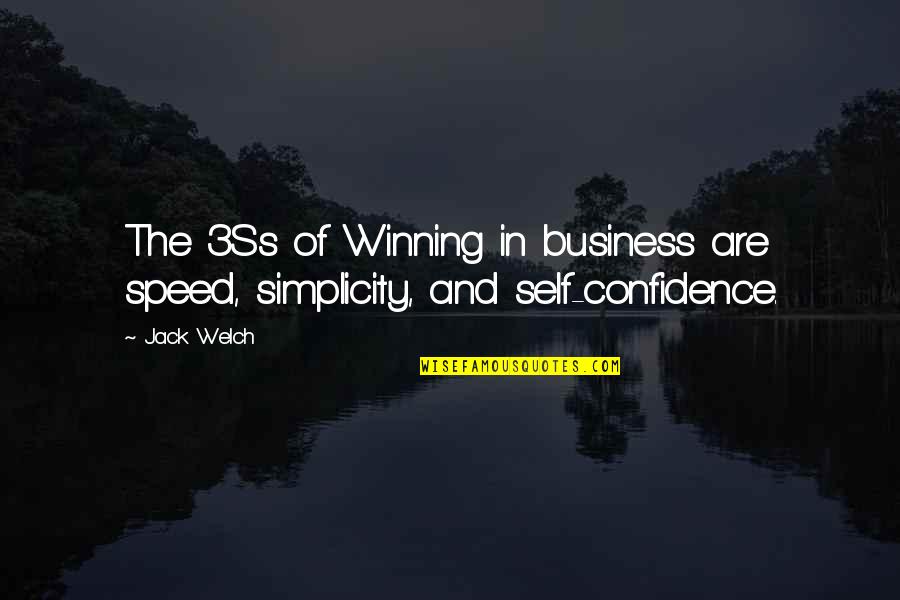 Confidence In Business Quotes By Jack Welch: The 3Ss of Winning in business are speed,