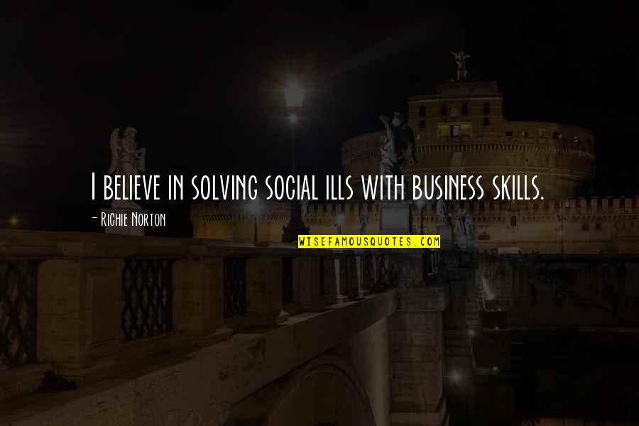 Confidence In Business Quotes By Richie Norton: I believe in solving social ills with business