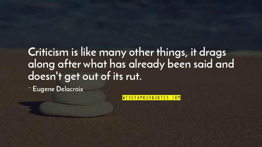 Confidence In Christ Quotes By Eugene Delacroix: Criticism is like many other things, it drags Confidence In Christ Quotes By Eugene Delacroix: Criticism is like many other things, it drags