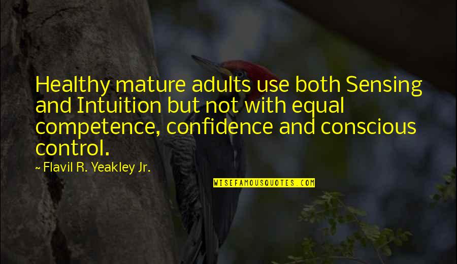 Confidence In Christ Quotes By Flavil R. Yeakley Jr.: Healthy mature adults use both Sensing and Intuition Confidence In Christ Quotes By Flavil R. Yeakley Jr.: Healthy mature adults use both Sensing and Intuition