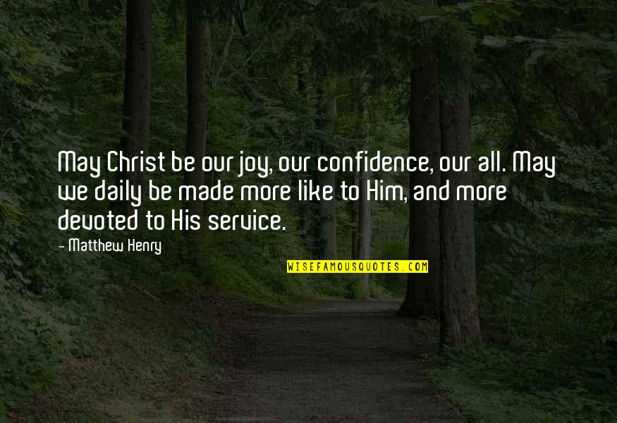 Confidence In Christ Quotes By Matthew Henry: May Christ be our joy, our confidence, our