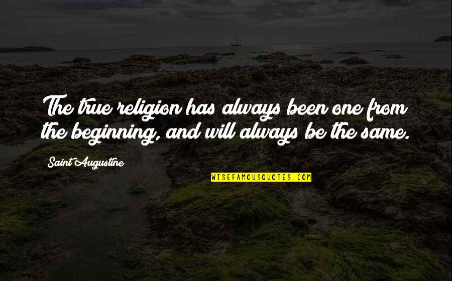 Confidence In Christ Quotes By Saint Augustine: The true religion has always been one from