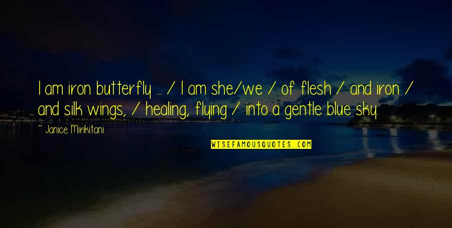 Confidence In Flying Quotes By Janice Mirikitani: I am iron butterfly ... / I am