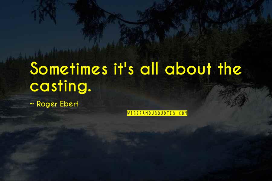 Confidence In Flying Quotes By Roger Ebert: Sometimes it's all about the casting. Confidence In Flying Quotes By Roger Ebert: Sometimes it's all about the casting.