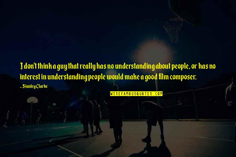 Confidence In Flying Quotes By Stanley Clarke: I don't think a guy that really has