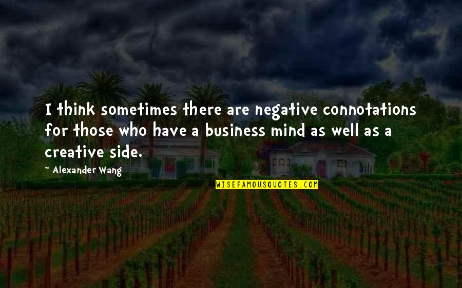 Confidence In Football Quotes By Alexander Wang: I think sometimes there are negative connotations for Confidence In Football Quotes By Alexander Wang: I think sometimes there are negative connotations for