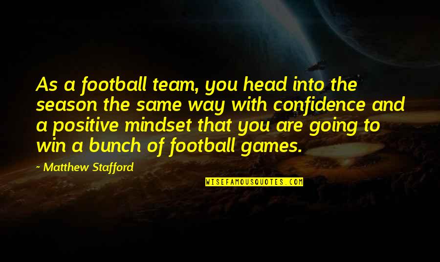 Confidence In Football Quotes By Matthew Stafford: As a football team, you head into the