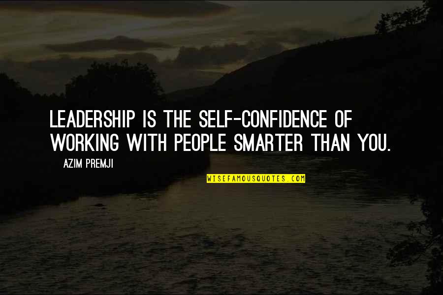 Confidence In Leadership Quotes By Azim Premji: Leadership is the self-confidence of working with people