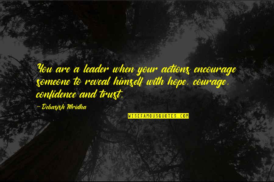 Confidence In Leadership Quotes By Debasish Mridha: You are a leader when your actions encourage