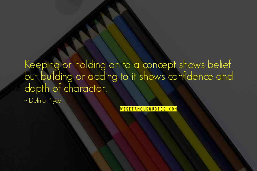 Confidence In Leadership Quotes By Delma Pryce: Keeping or holding on to a concept shows