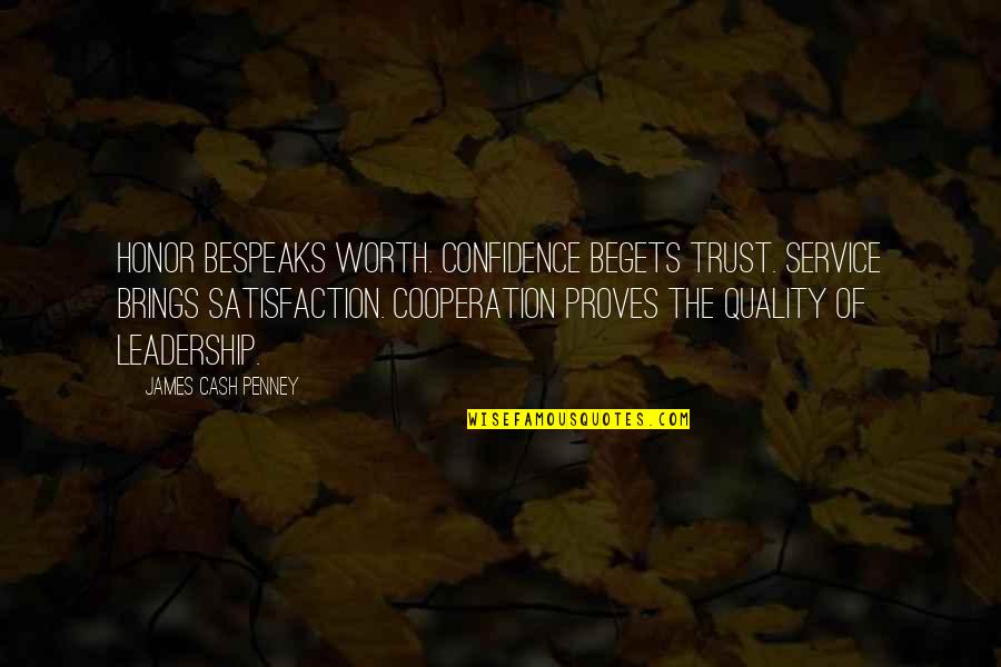 Confidence In Leadership Quotes By James Cash Penney: Honor bespeaks worth. Confidence begets trust. Service brings