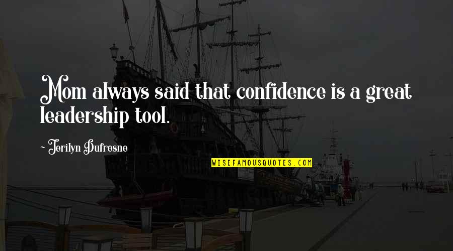 Confidence In Leadership Quotes By Jerilyn Dufresne: Mom always said that confidence is a great