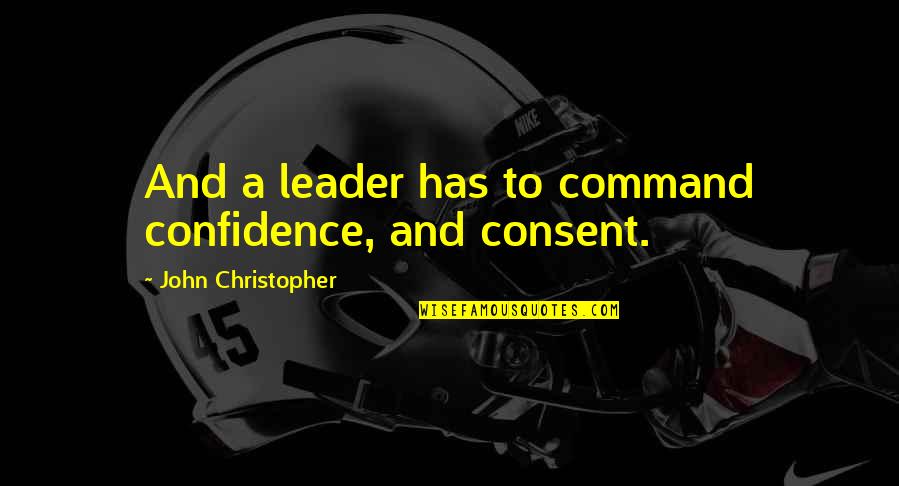 Confidence In Leadership Quotes By John Christopher: And a leader has to command confidence, and