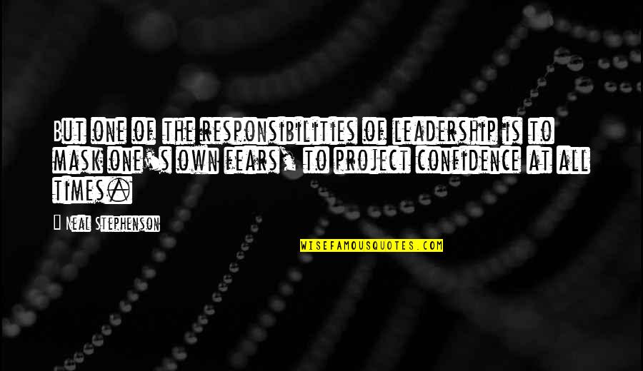 Confidence In Leadership Quotes By Neal Stephenson: But one of the responsibilities of leadership is