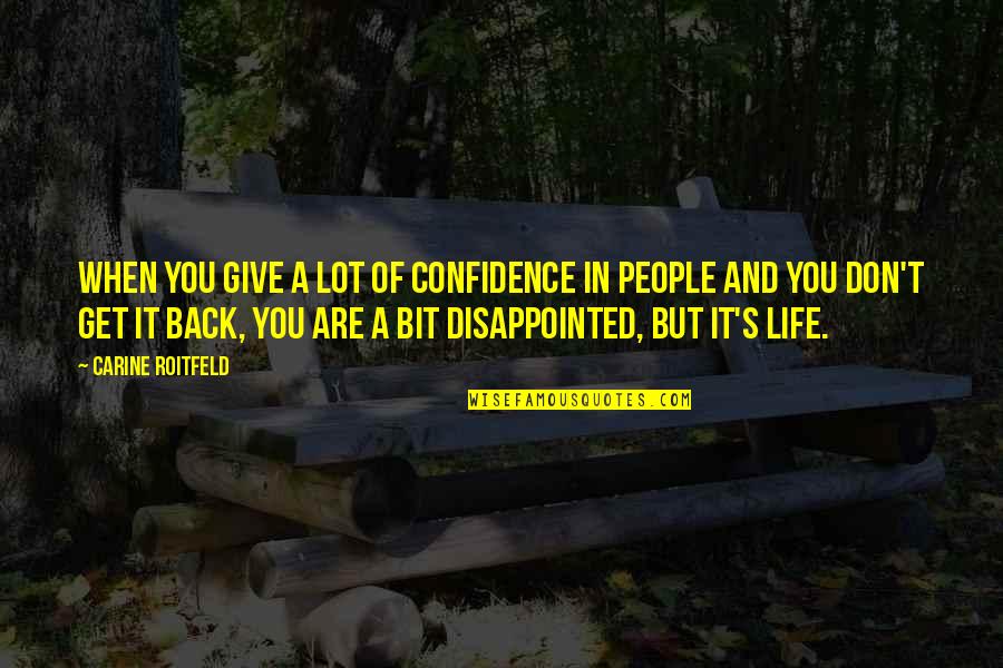 Confidence In Life Quotes By Carine Roitfeld: When you give a lot of confidence in Confidence In Life Quotes By Carine Roitfeld: When you give a lot of confidence in