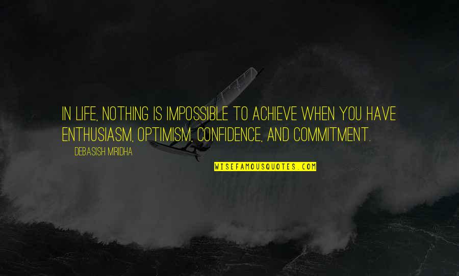 Confidence In Life Quotes By Debasish Mridha: In life, nothing is impossible to achieve when Confidence In Life Quotes By Debasish Mridha: In life, nothing is impossible to achieve when