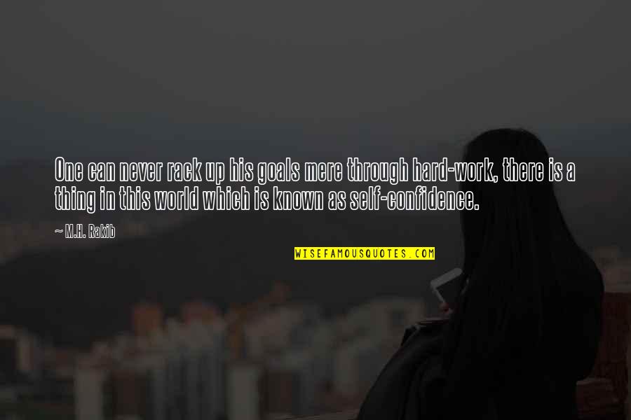Confidence In Life Quotes By M.H. Rakib: One can never rack up his goals mere Confidence In Life Quotes By M.H. Rakib: One can never rack up his goals mere