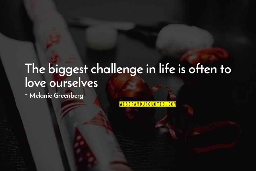 Confidence In Life Quotes By Melanie Greenberg: The biggest challenge in life is often to Confidence In Life Quotes By Melanie Greenberg: The biggest challenge in life is often to