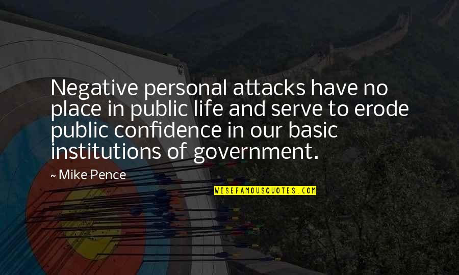 Confidence In Life Quotes By Mike Pence: Negative personal attacks have no place in public Confidence In Life Quotes By Mike Pence: Negative personal attacks have no place in public