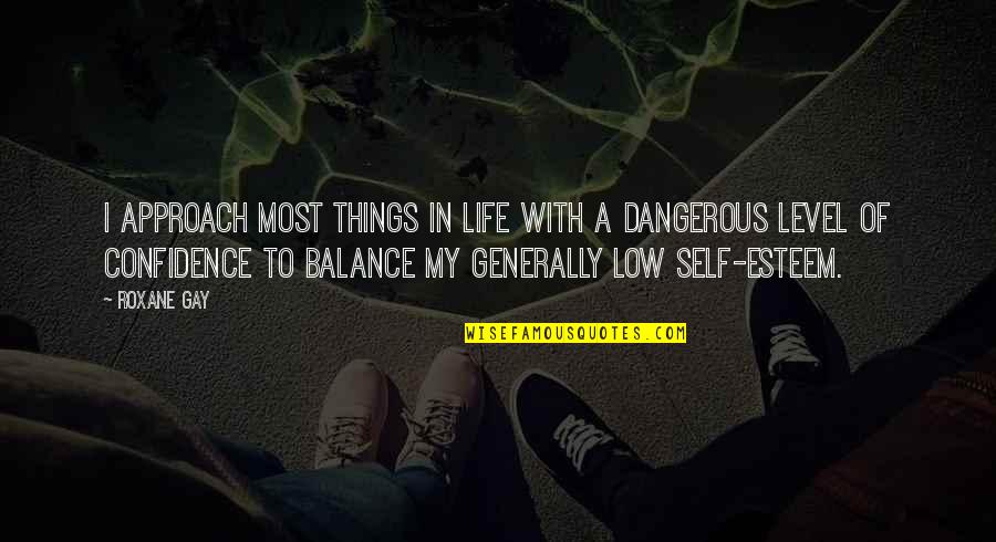 Confidence In Life Quotes By Roxane Gay: I approach most things in life with a Confidence In Life Quotes By Roxane Gay: I approach most things in life with a