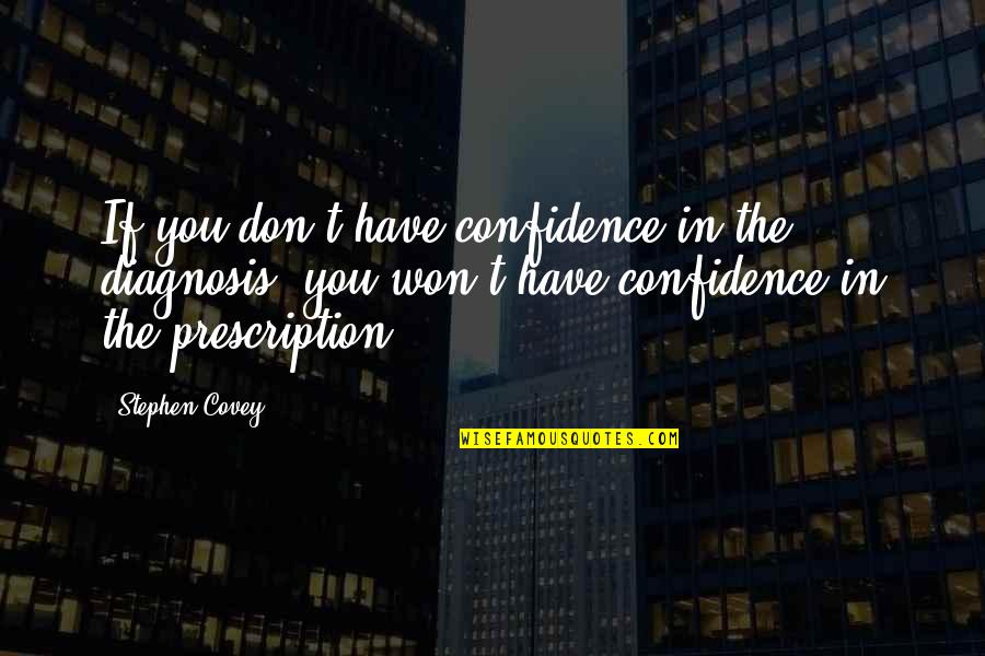 Confidence In Life Quotes By Stephen Covey: If you don't have confidence in the diagnosis, Confidence In Life Quotes By Stephen Covey: If you don't have confidence in the diagnosis,